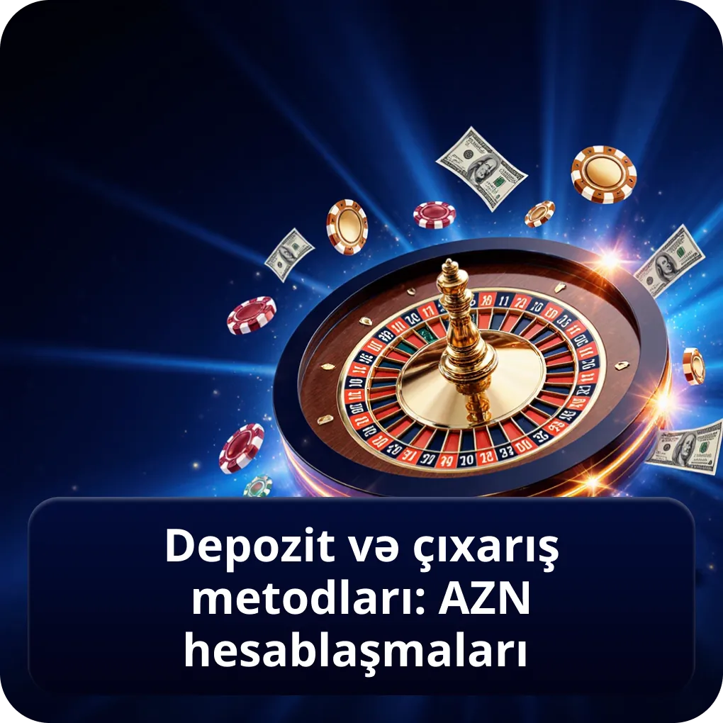 Depozit və Çıxarış Metodları: AZN Hesablaşmaları